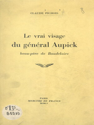 cover image of Le vrai visage du général Aupick, beau-père de Baudelaire
